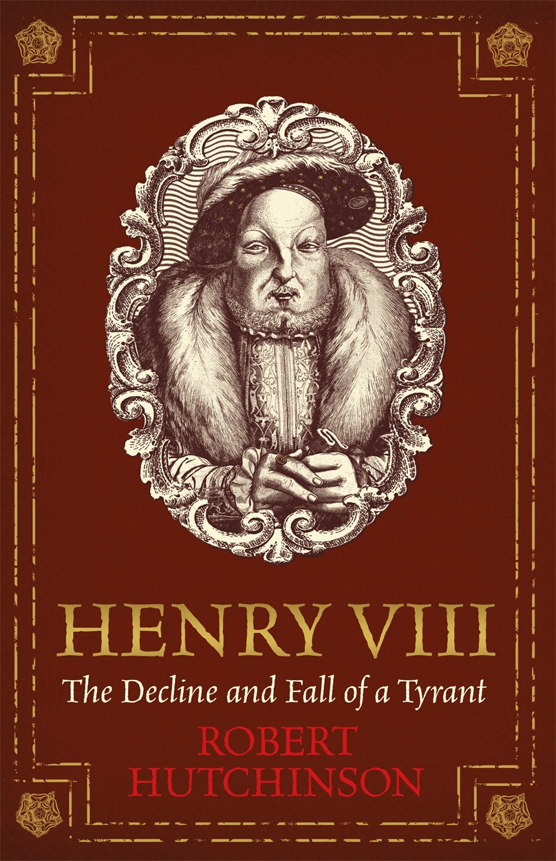 Henry VIII by Robert Hutchinson | W&N - Ground-breaking, award