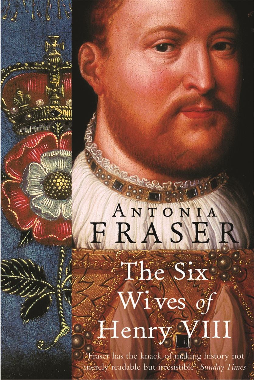 The Six Wives Of Henry VIII by Antonia Fraser | W&N - Ground